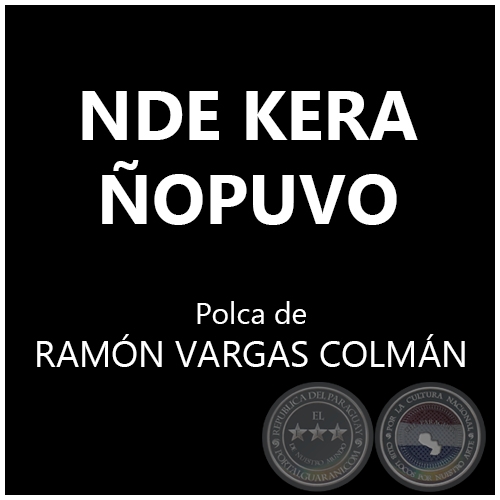 NDE QUERA ÑOPUVO - Polca de RAMÓN VARGAS COLMÁN